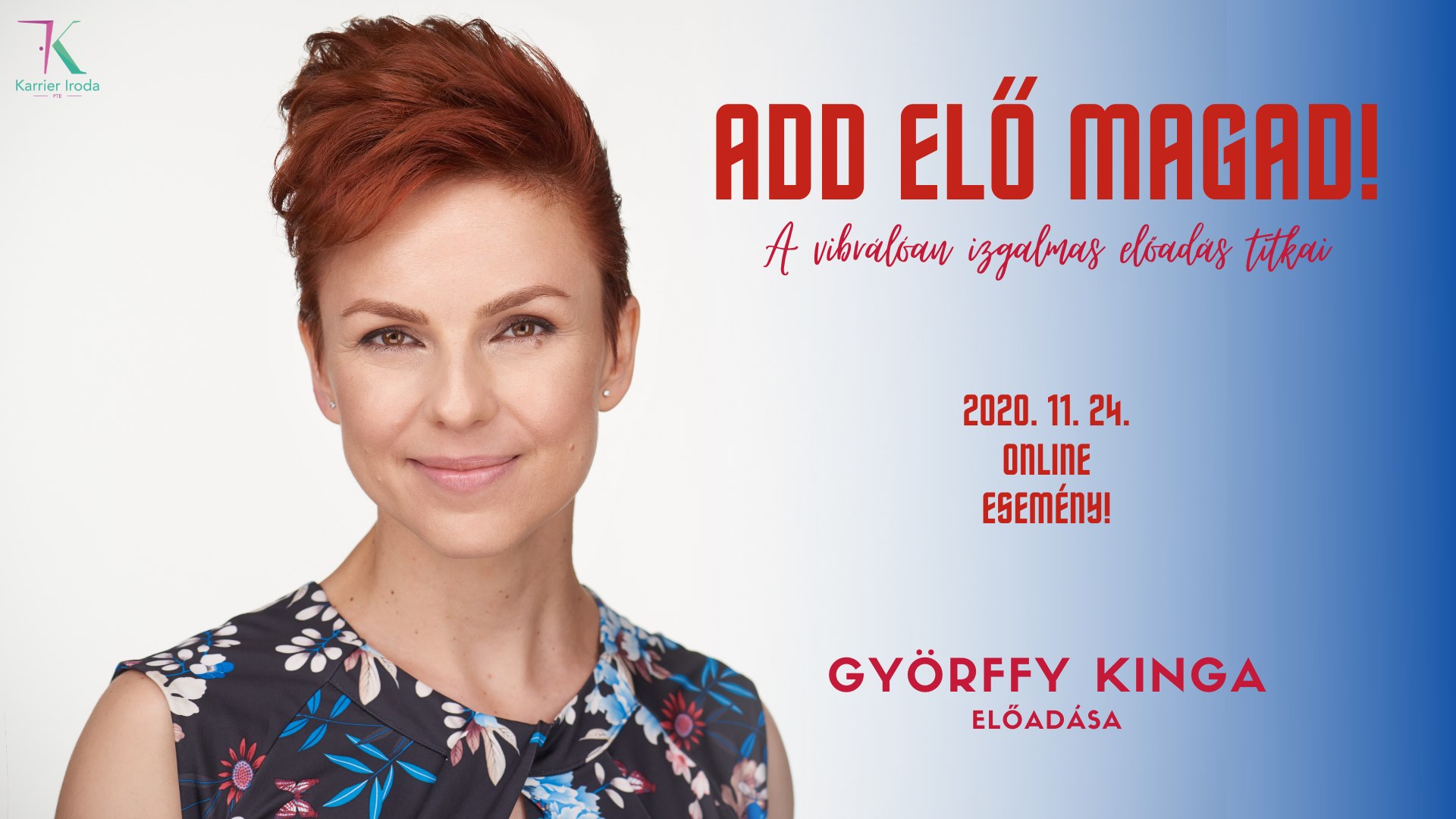 Add elő magad! - A vibrálóan izgalmas előadó titkai - Györffy Kinga előadása az ONLINE térben